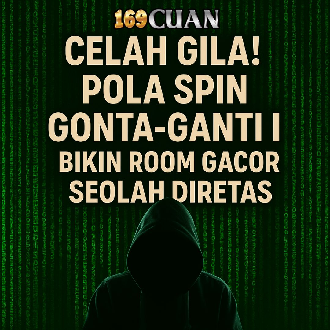 Celah Gila! Pola Spin Gonta-Ganti Ini Bikin Room Gacor Seolah Diretas