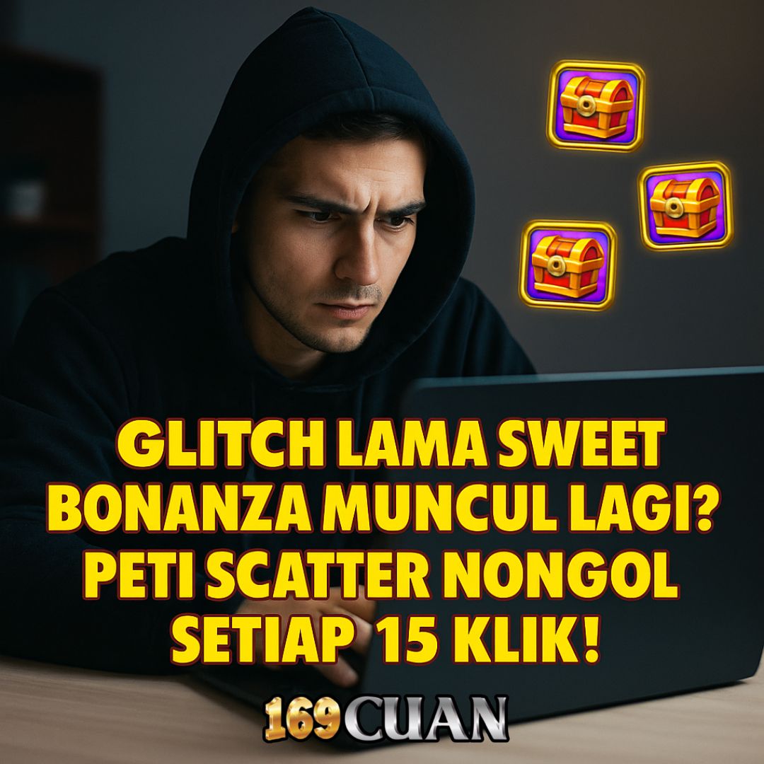 Glitch Lama Sweet Bonanza Muncul Lagi? Peti Scatter Nongol Setiap 15 Klik!