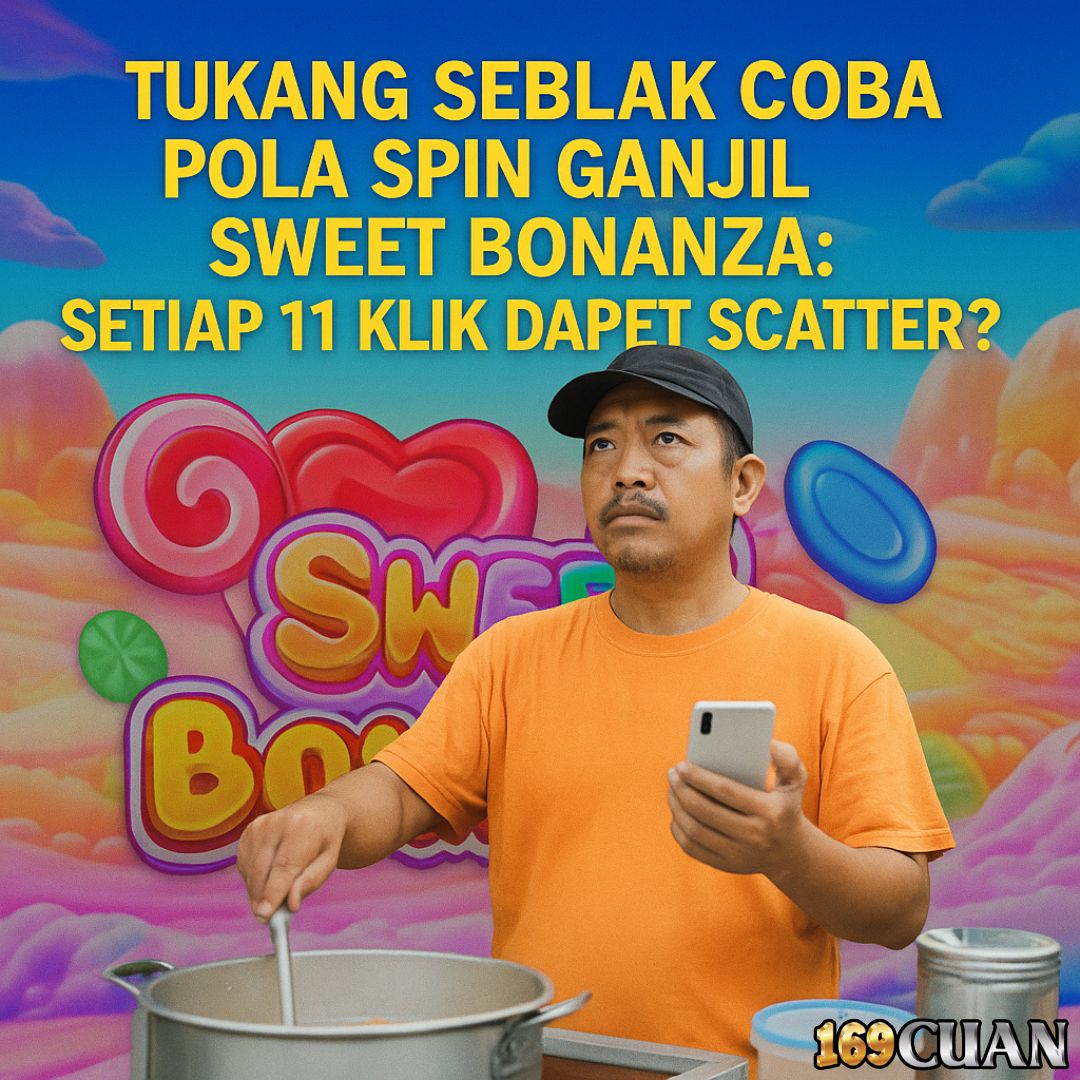 Tukang Seblak Coba Pola Spin Ganjil Sweet Bonanza: Setiap 11 Klik Dapet Scatter?