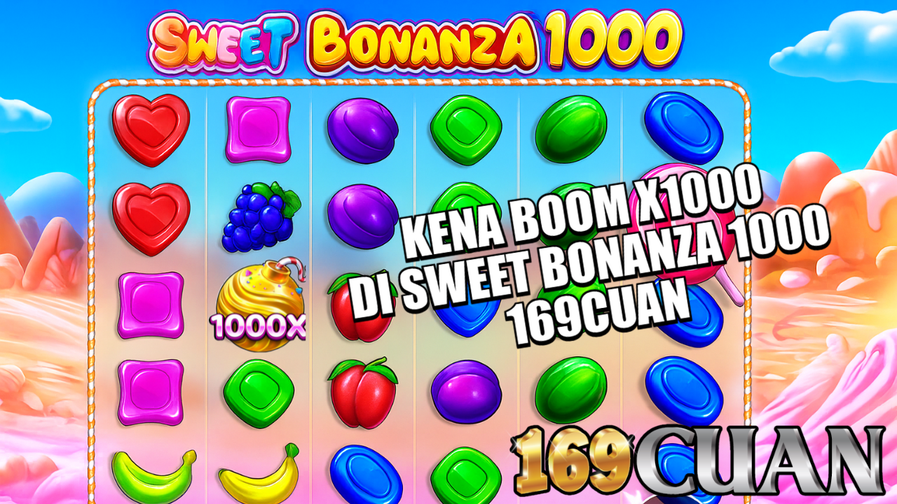 Lagi Manis, Kena x1000 di Sweet Bonanza 169CUAN